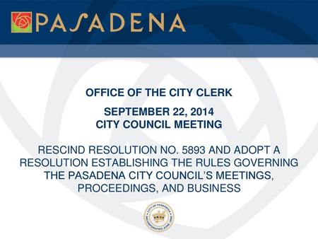 OFFICE OF THE CITY CLERK SEPTEMBER 22, 2014 CITY COUNCIL MEETING RESCIND RESOLUTION NO. 5893 AND ADOPT A RESOLUTION ESTABLISHING THE RULES GOVERNING.