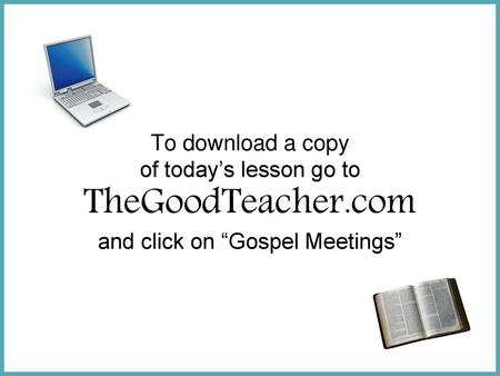 To download a copy of today’s lesson go to TheGoodTeacher