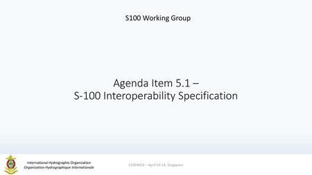 Agenda Item 5.1 – S-100 Interoperability Specification