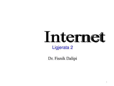 Internet Ligjerata 2 Dr. Fisnik Dalipi.