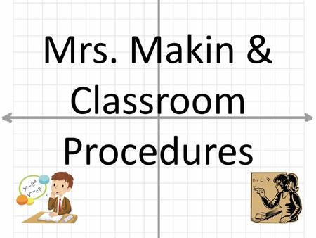 Mrs. Makin & Classroom Procedures