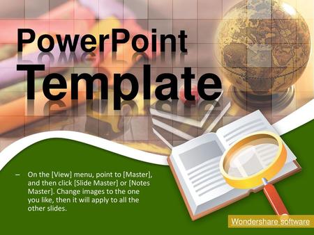 PowerPoint Template On the [View] menu, point to [Master], and then click [Slide Master] or [Notes Master]. Change images to the one you like, then it.