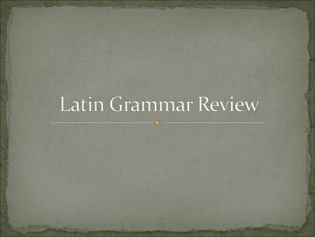 Latin Grammar Review.