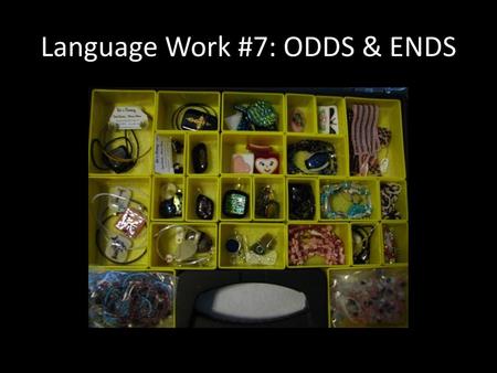 Language Work #7: ODDS & ENDS