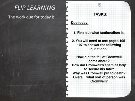 FLIP LEARNING The work due for today is… TASKS: Due today: