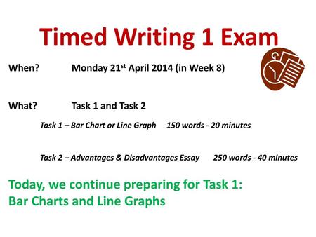 Timed Writing 1 Exam Today, we continue preparing for Task 1: