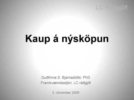 Kaup á nýsköpun LC Ráðgjöf Guðfinna S. Bjarnadóttir, PhD