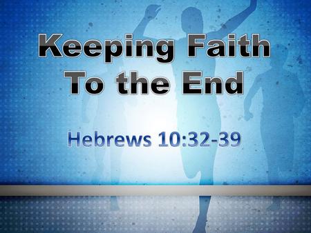 Keeping Faith To the End