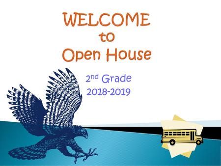 WELCOME to Open House 2nd Grade 2018-2019.