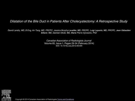 Dilatation of the Bile Duct in Patients After Cholecystectomy: A Retrospective Study  David Landry, MD, B Eng, An Tang, MD, FRCPC, Jessica Murphy-Lavallée,