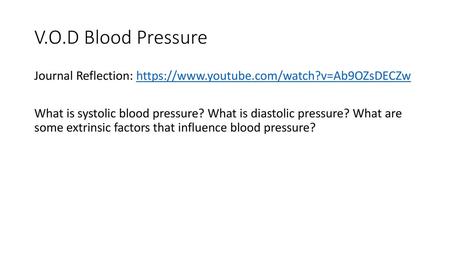 V.O.D Blood Pressure Journal Reflection: https://www.youtube.com/watch?v=Ab9OZsDECZw What is systolic blood pressure? What is diastolic pressure? What.