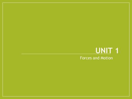 UNIT 1 Forces and Motion.