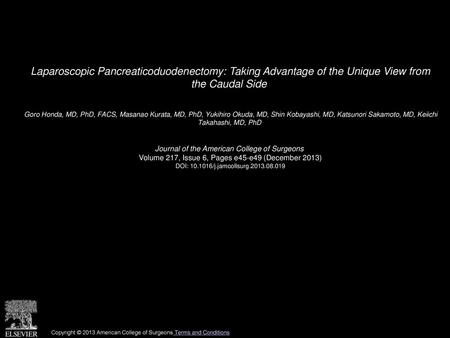 Laparoscopic Pancreaticoduodenectomy: Taking Advantage of the Unique View from the Caudal Side  Goro Honda, MD, PhD, FACS, Masanao Kurata, MD, PhD, Yukihiro.