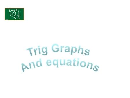 Trig Graphs And equations.