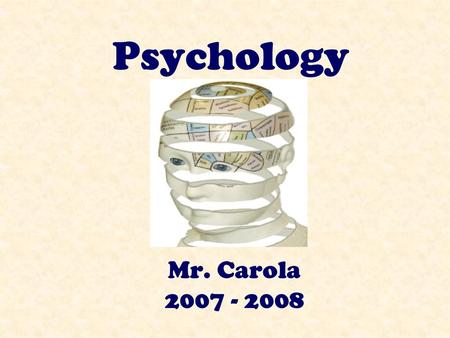 Psychology Mr. Carola 2007 - 2008.