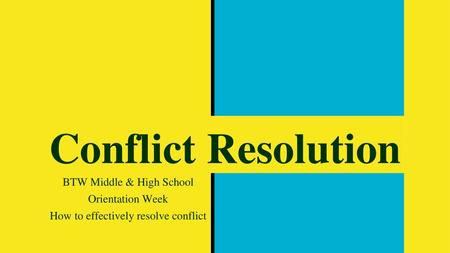 Conflict Resolution BTW Middle & High School Orientation Week