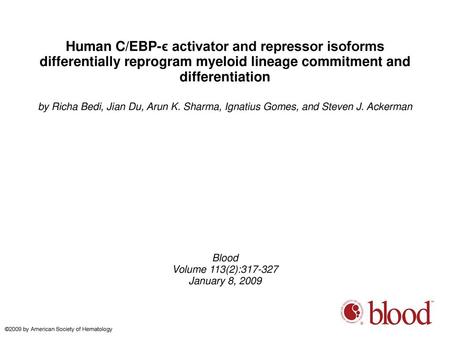 Human C/EBP-ϵ activator and repressor isoforms differentially reprogram myeloid lineage commitment and differentiation by Richa Bedi, Jian Du, Arun K.