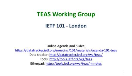 TEAS Working Group IETF London Online Agenda and Slides: