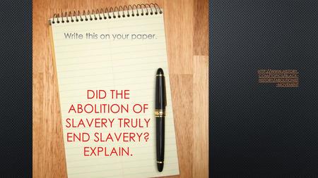 Did the abolition of slavery truly end slavery? Explain.