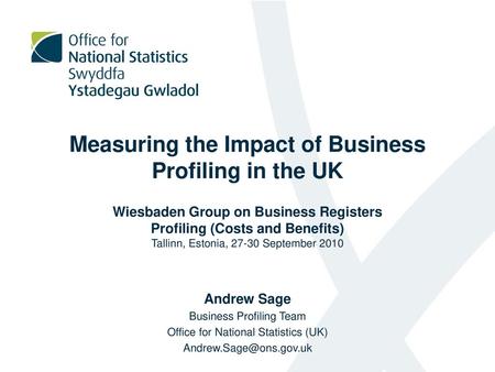 Measuring the Impact of Business Profiling in the UK Wiesbaden Group on Business Registers Profiling (Costs and Benefits) Tallinn, Estonia, 27-30 September.