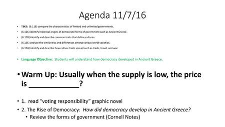 Agenda 11/7/16 TEKS: (6.11B) compare the characteristics of limited and unlimited governments. (6.12C) identify historical origins of democratic forms.