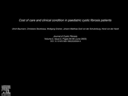Cost of care and clinical condition in paediatric cystic fibrosis patients  Ulrich Baumann, Christiane Stocklossa, Wolfgang Greiner, Johann-Matthias Graf.