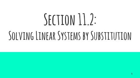 Section 11.2: Solving Linear Systems by Substitution