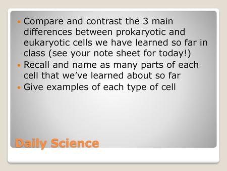 Compare and contrast the 3 main differences between prokaryotic and eukaryotic cells we have learned so far in class (see your note sheet for today!)