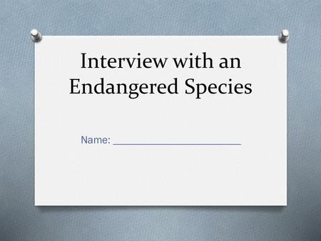 Interview with an Endangered Species