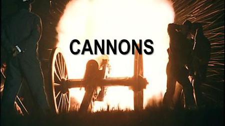 Cannons.