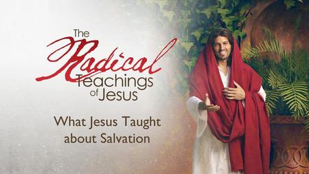 What Jesus Taught about Salvation