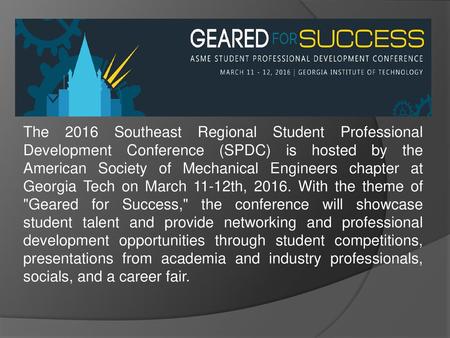 The 2016 Southeast Regional Student Professional Development Conference (SPDC) is hosted by the American Society of Mechanical Engineers chapter at Georgia.