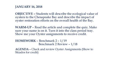 JANUARY 16, 2018 OBJECTIVE – Students will describe the ecological value of oysters to the Chesapeake Bay and describe the impact of oyster restoration.