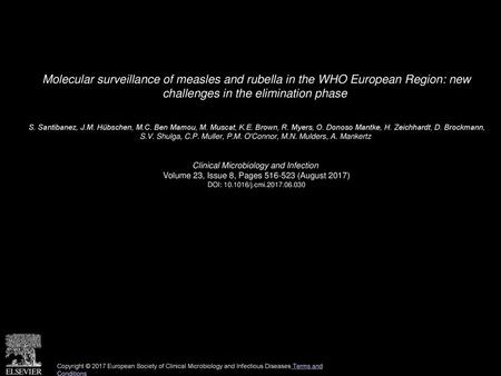 Molecular surveillance of measles and rubella in the WHO European Region: new challenges in the elimination phase  S. Santibanez, J.M. Hübschen, M.C.