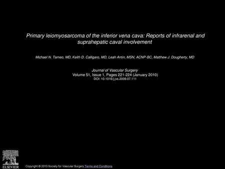 Primary leiomyosarcoma of the inferior vena cava: Reports of infrarenal and suprahepatic caval involvement  Michael N. Tameo, MD, Keith D. Calligaro,