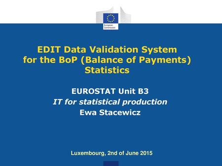EUROSTAT Unit B3 IT for statistical production Ewa Stacewicz