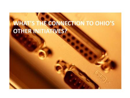 What’s the connection to Ohio’s other initiatives?