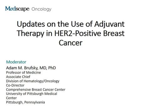 Updates on the Use of Adjuvant Therapy in HER2-Positive Breast Cancer