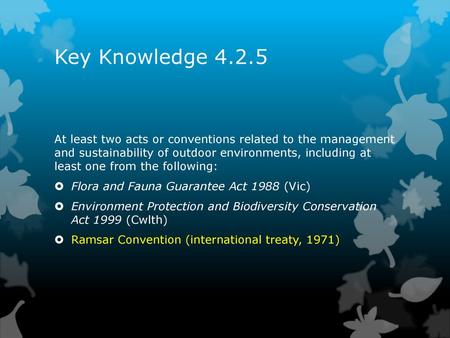 Key Knowledge 4.2.5 At least two acts or conventions related to the management and sustainability of outdoor environments, including at least one from.