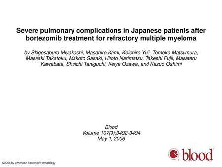 Severe pulmonary complications in Japanese patients after bortezomib treatment for refractory multiple myeloma by Shigesaburo Miyakoshi, Masahiro Kami,