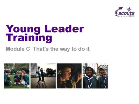 Young Leader Training Module C That’s the way to do it.