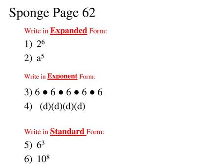 Sponge Page a5 Write in Exponent Form: 3) 6 ● 6 ● 6 ● 6 ● 6