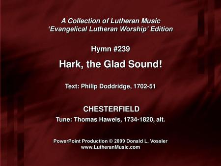 Hark, the Glad Sound! Hymn #239 CHESTERFIELD