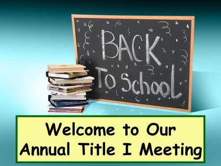 Welcome to Our Annual Title I Meeting