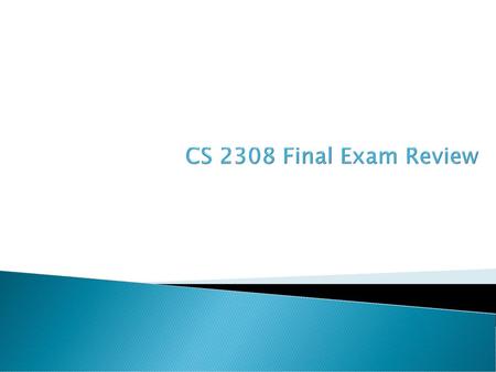 CS 2308 Final Exam Review.