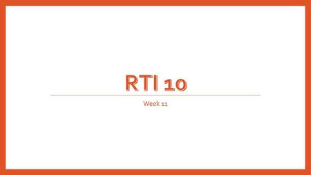 RTI 10 Week 11.