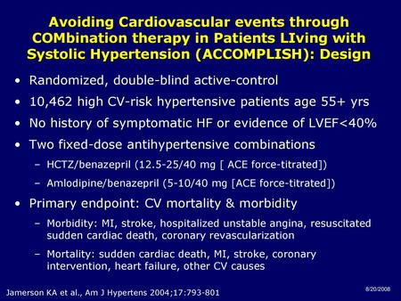 Avoiding Cardiovascular events through COMbination therapy in Patients LIving with Systolic Hypertension (ACCOMPLISH): Design Randomized, double-blind.