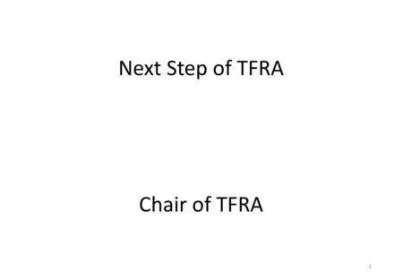 Next Step of TFRA Chair of TFRA.