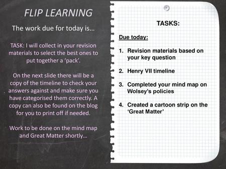 FLIP LEARNING The work due for today is… TASKS: