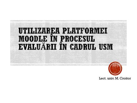 Utilizarea platformei Moodle în procesul evaluării în cadrul USM